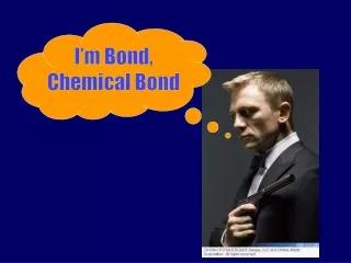 I’m Bond, Chemical Bond