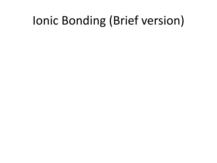 ionic bonding brief version