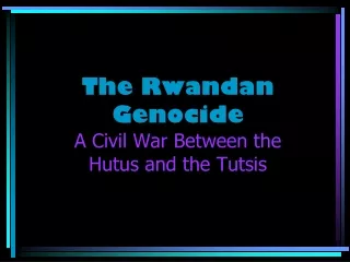 The Rwandan Genocide A Civil War Between the  Hutus and the Tutsis