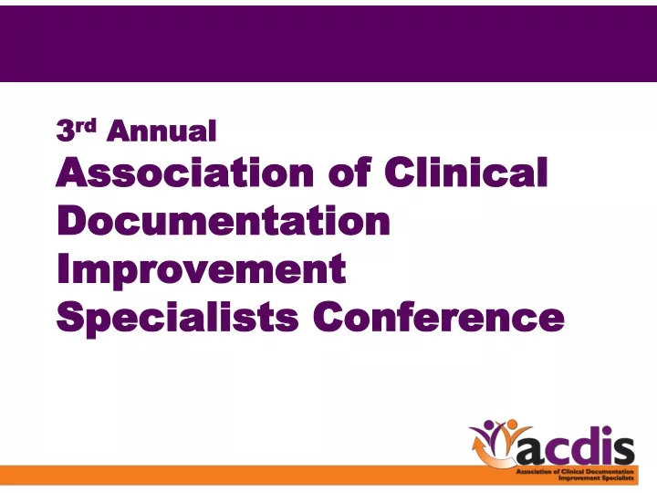 3 rd annual association of clinical documentation improvement specialists conference