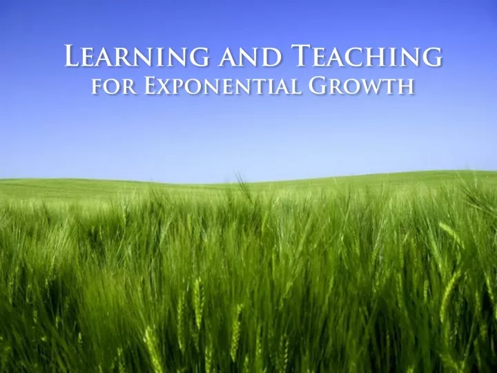 learning and teaching for exponential growth