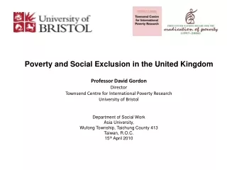 Poverty and Social Exclusion in the United Kingdom Professor David Gordon Director