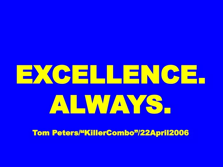 excellence always tom peters killercombo 22april2006