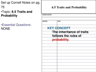 Set up Cornell Notes on pg.  75 Topic:  6.5 Traits and Probability Essential Questions : NONE