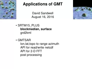 Applications of GMT David Sandwell August 16, 2016