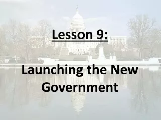 Lesson 9:  Launching the New Government