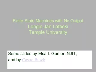 Finite-State Machines with No Output Longin Jan Latecki  Temple University