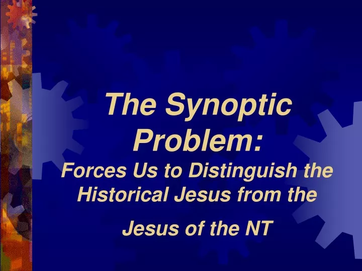 the synoptic problem forces us to distinguish the historical jesus from the jesus of the nt