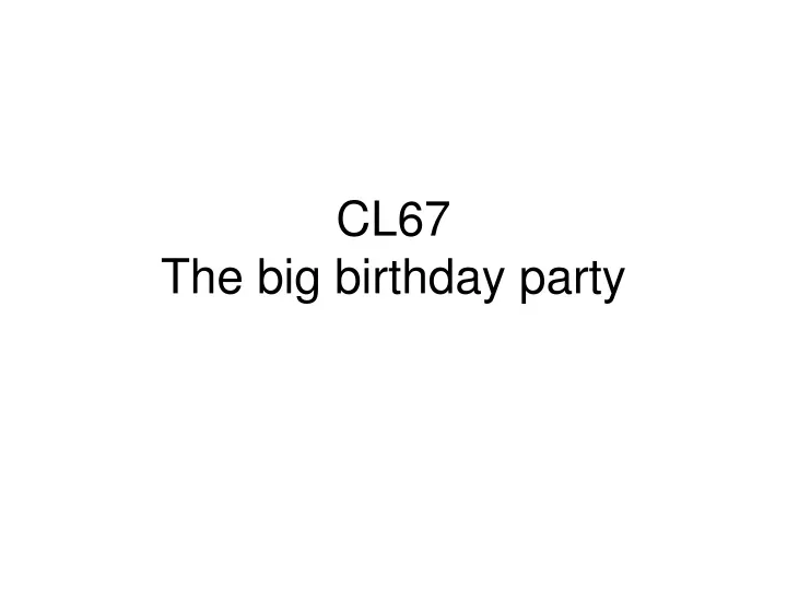 cl67 the big birthday party