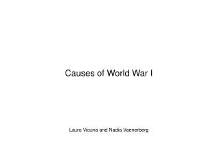 Causes of World War I Laura Vicuna and Nadia Vaenerberg