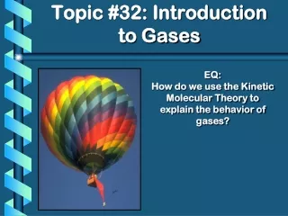 EQ: How do we use the Kinetic Molecular Theory to explain the behavior of gases?