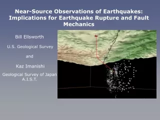 Bill Ellsworth U.S. Geological Survey and  Kaz Imanishi Geological Survey of Japan A.I.S.T.