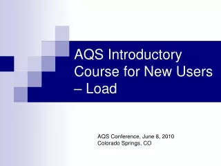 AQS Introductory Course for New Users – Load