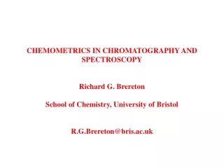 CHEMOMETRICS IN CHROMATOGRAPHY AND SPECTROSCOPY Richard G. Brereton