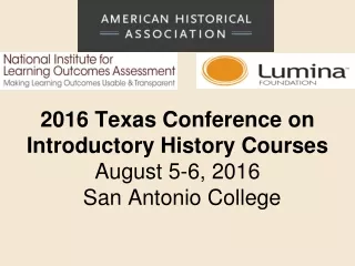 2016 Texas Conference on  Introductory History Courses August 5-6, 2016 San Antonio College