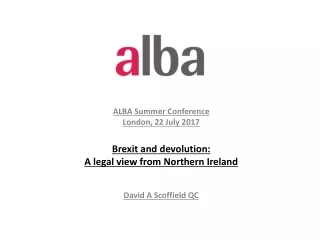 ALBA Summer Conference London, 22 July 2017 Brexit  and devolution: