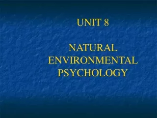 UNIT 8 NATURAL ENVIRONMENTAL PSYCHOLOGY