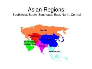 Asian Regions:  Southwest, South, Southeast, East, North, Central