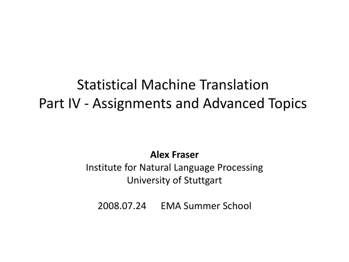 statistical machine translation part iv assignments and advanced topics