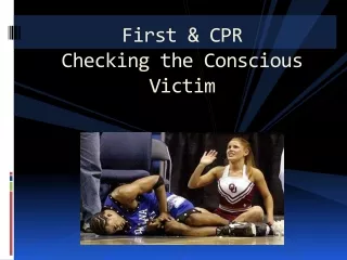 First &amp; CPR Checking the Conscious Victim