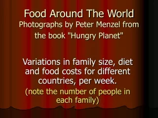 Food Around The World Photographs by Peter Menzel from the book &quot;Hungry Planet&quot;