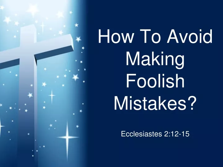 how to avoid making foolish mistakes