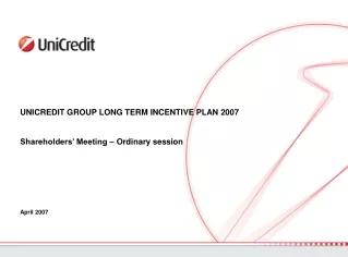 UNICREDIT GROUP LONG TERM INCENTIVE PLAN 2007  Shareholders’ Meeting – Ordinary session