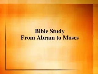 Bible Study  From Abram to Moses