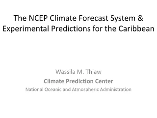 The NCEP Climate Forecast System &amp; Experimental Predictions for the Caribbean