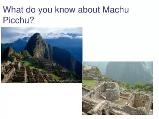 What do you know about Machu Picchu?