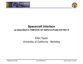 Spacecraft Interface as described in THM-SYS-101 IDPU-to-Probe ICD Rev E Ellen Taylor