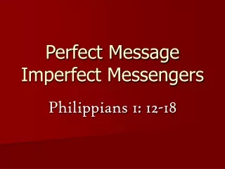 Perfect Message Imperfect Messengers