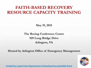 FAITH-BASED RECOVERY RESOURCE CAPACITY TRAINING May 19, 2015 The Boeing Conference Center