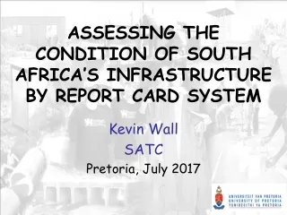 ASSESSING THE CONDITION OF SOUTH AFRICA’S INFRASTRUCTURE BY REPORT CARD SYSTEM