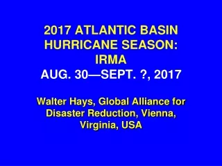 2017 ATLANTIC BASIN HURRICANE SEASON: IRMA AUG. 30—SEPT. ?, 2017