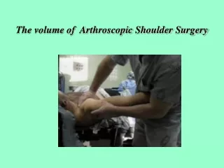 The volume of  Arthroscopic Shoulder Surgery