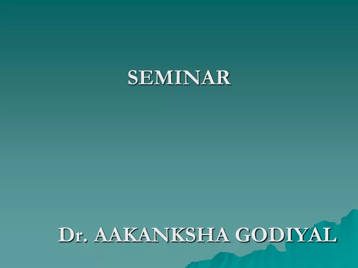 seminar dr aakanksha godiyal