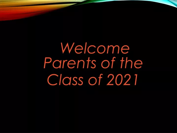 welcome parents of the class of 2021