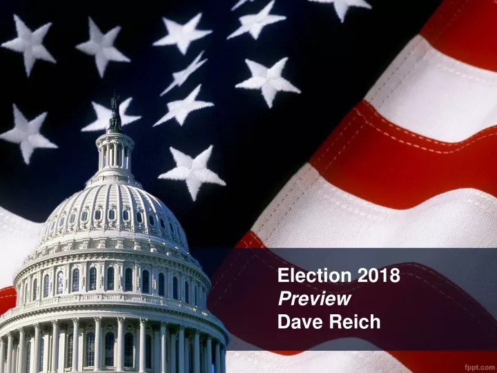 election 2018 preview dave reich
