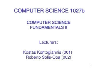 COMPUTER SCIENCE 1027b COMPUTER SCIENCE FUNDAMENTALS II Lecturers: Kostas  Kontogiannis  (001)