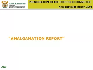PRESENTATION TO THE PORTFOLIO COMMITTEE Amalgamation Report 2006