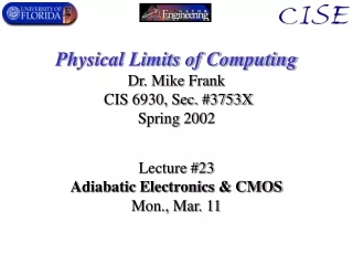Physical Limits of Computing Dr. Mike Frank  CIS 6930, Sec. #3753X Spring 2002