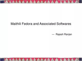 Maithili Fedora and Associated Softwares