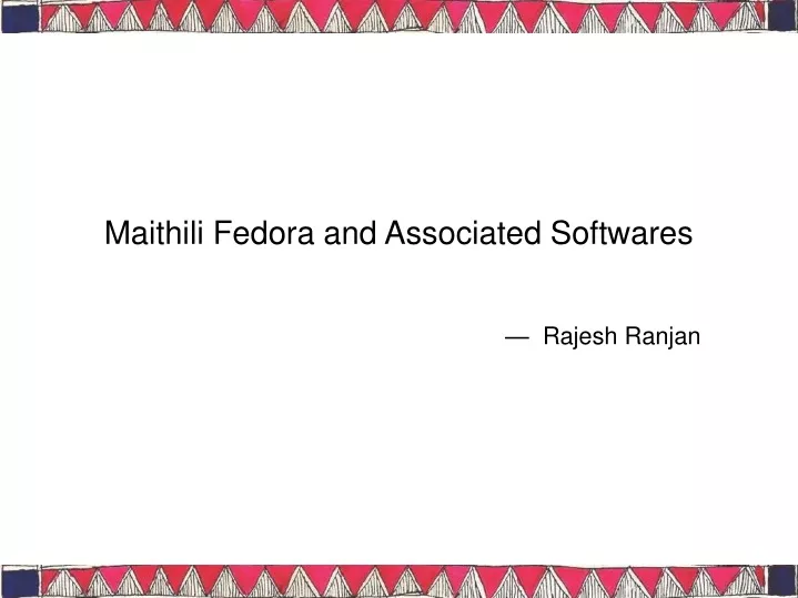 maithili fedora and associated softwares rajesh