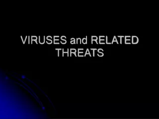 VIRUSES and RELATED THREATS