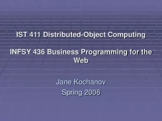 IST 411 Distributed-Object Computing INFSY 436 Business Programming for the Web