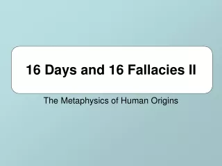 16 Days and 16 Fallacies II