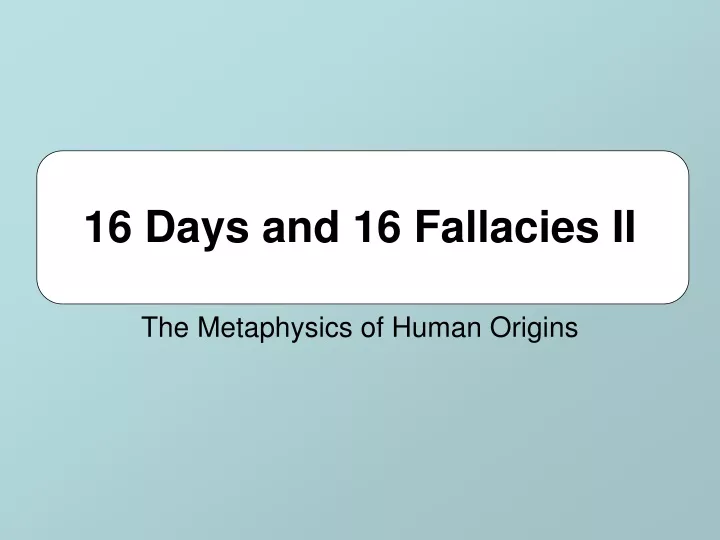 16 days and 16 fallacies ii