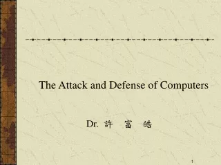 The Attack and Defense of Computers Dr. ?  ?  ?