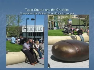 Tudor Square and the Crucible: Completing the Cultural Core: Place for people